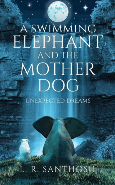 A Swimming Elephant and The Mother Dog: Unexpected Dreams