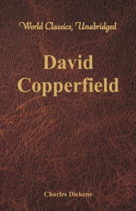 Title: David Copperfield (World Classics, Unabridged), Author: Charles Dickens