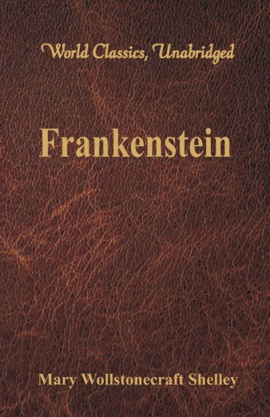 Frankenstein (World Classics, Unabridged)