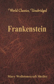 Title: Frankenstein (World Classics, Unabridged), Author: Mary Shelley