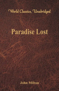 Title: Paradise Lost (World Classics, Unabridged), Author: John Milton