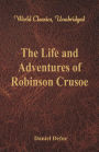 The Life and Adventures of Robinson Crusoe (World Classics, Unabridged)