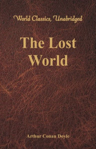 Title: The Lost World (World Classics, Unabridged), Author: Arthur Conan Doyle