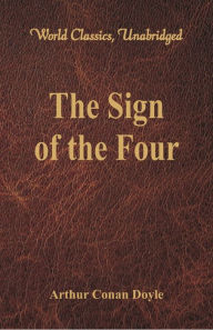 Title: The Sign of the Four (World Classics, Unabridged), Author: Arthur Conan Doyle