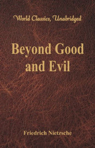 Title: Beyond Good and Evil (World Classics, Unabridged), Author: Friedrich Nietzsche