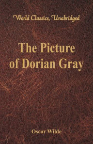 Title: The Picture of Dorian Gray (World Classics, Unabridged), Author: Oscar Wilde