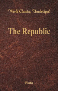 Title: The Republic (World Classics, Unabridged), Author: Plato