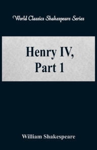 Title: Henry IV, Part 1 (World Classics Shakespeare Series), Author: William Shakespeare