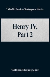 Title: Henry IV, Part 2 (World Classics Shakespeare Series), Author: William Shakespeare