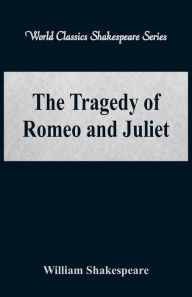 Title: The Tragedy of Romeo and Juliet (World Classics Shakespeare Series), Author: William Shakespeare