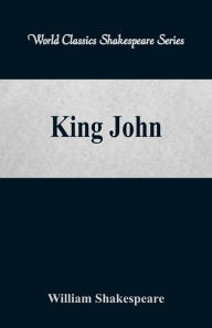 Title: King John (World Classics Shakespeare Series), Author: William Shakespeare