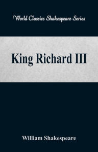 Title: King Richard III (World Classics Shakespeare Series), Author: William Shakespeare