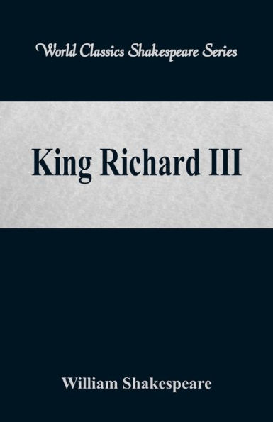 King Richard III (World Classics Shakespeare Series)