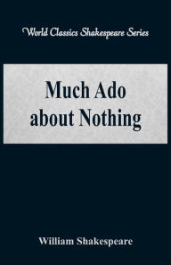 Title: Much Ado about Nothing (World Classics Shakespeare Series), Author: William Shakespeare