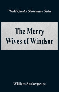 Title: The Merry Wives of Windsor (World Classics Shakespeare Series), Author: William Shakespeare