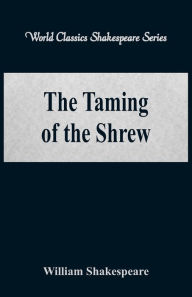 Title: The Taming of the Shrew (World Classics Shakespeare Series), Author: William Shakespeare