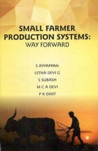 Title: Small Farmer Production Systems: Way Forward, Author: S Ayyappan