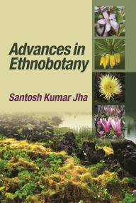 Title: Advances In Ethnobotany, Author: Santosh Kumar Jha