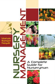 Title: Nursery Management (A Complete Guide For Nurseryman), Author: Manas Ranjan Nayak