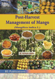 Title: Post-Harvest Management of Mango: (Mangifera indica L.), Author: R. Srihari Babu