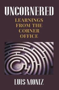 Title: Uncornered: Learnings From The Corner Office, Author: Luis Moniz