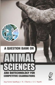 Title: A Question Bank on Animal Science and Biotechnology for Competitive Exams, Author: A.K. Upadhayay