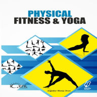 Title: Physical Fitness and Yoga, Author: Jugadar Manju Arun