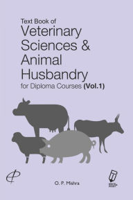 Title: Text Book of Veterinary Sciences & Animal Husbandry for Diploma Courses, Author: Om Prakash Mishra