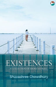 Title: Existences, Author: Shuvashree Chowdhury