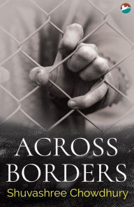 Title: Across Borders, Author: Shuvashree Chowdhury