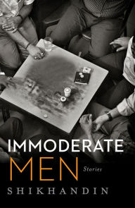 Title: Immoderate Men: Stories, Author: Shikhandin