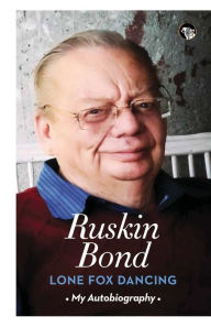 Title: Lone Fox Dancing: My Autobiography, Author: Ruskin Bond