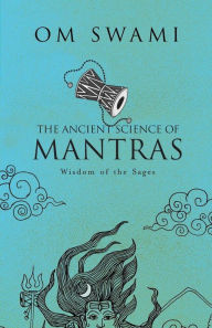 Title: The Ancient Science of Mantras: Wisdom of the Sages, Author: Om Swami