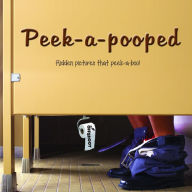 Title: Peek-a-pooped: Hidden pictures that peek-a-boo!, Author: Offshoot