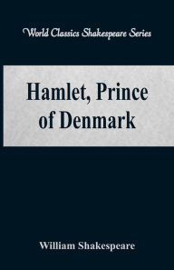 Title: Hamlet, Prince of Denmark (World Classics Shakespeare Series), Author: William Shakespeare