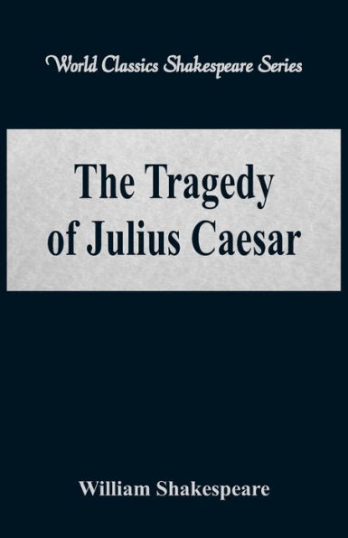 The Tragedy of Julius Caesar (World Classics Shakespeare Series)