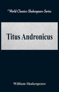 Title: Titus Andronicus (World Classics Shakespeare Series), Author: William Shakespeare