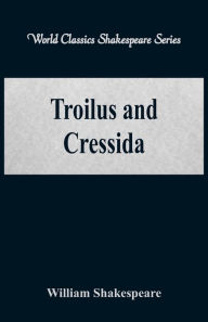 Title: Troilus and Cressida (World Classics Shakespeare Series), Author: William Shakespeare