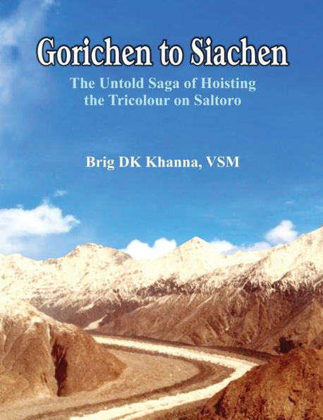 Gorichen to Siachen: The Untold Saga of Hoisting the Tricolour on Saltoro