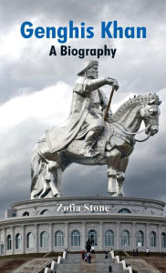 Title: Genghis Khan: A Biography, Author: Zofia Stone