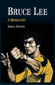 Title: Bruce Lee: A Biography, Author: Zofia Stone