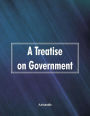 A Treatise on Government