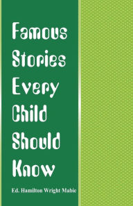 Title: Famous Stories Every Child Should Know, Author: Hamilton Wright Mabie
