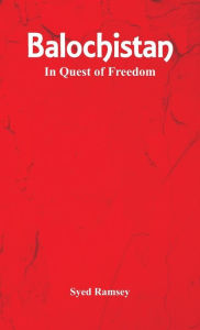 Title: Balochistan: In Quest of Freedom, Author: Syed Ramsey