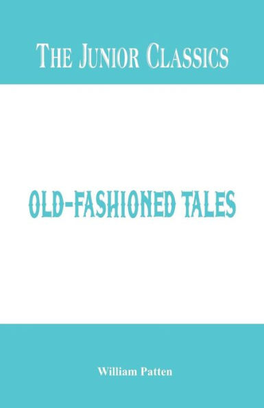 The Junior Classics: Old-Fashioned Tales