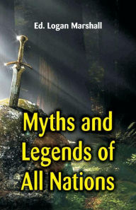 Title: Myths and Legends of All Nations, Author: Logan Marshall