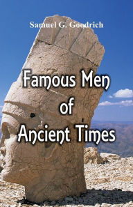 Title: Famous Men of Ancient Times, Author: Samuel G Goodrich