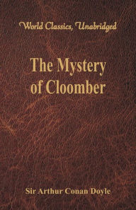 Title: The Mystery of Cloomber (World Classics, Unabridged), Author: Arthur Conan Doyle