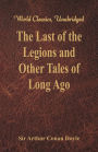 The Last of the Legions and Other Tales of Long Ago (World Classics, Unabridged)