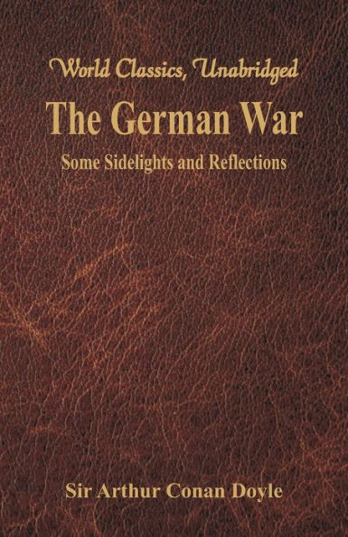 The German War: Some Sidelights and Reflections (World Classics, Unabridged)